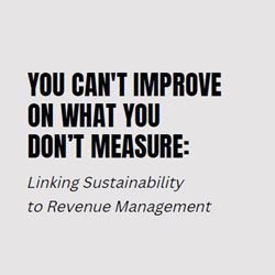 Linking Sustainability to Revenue Management: you can't improve on what you don't measure